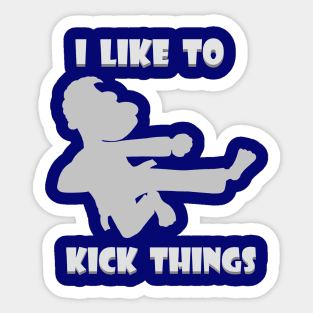 I Like to Kick Things Sticker